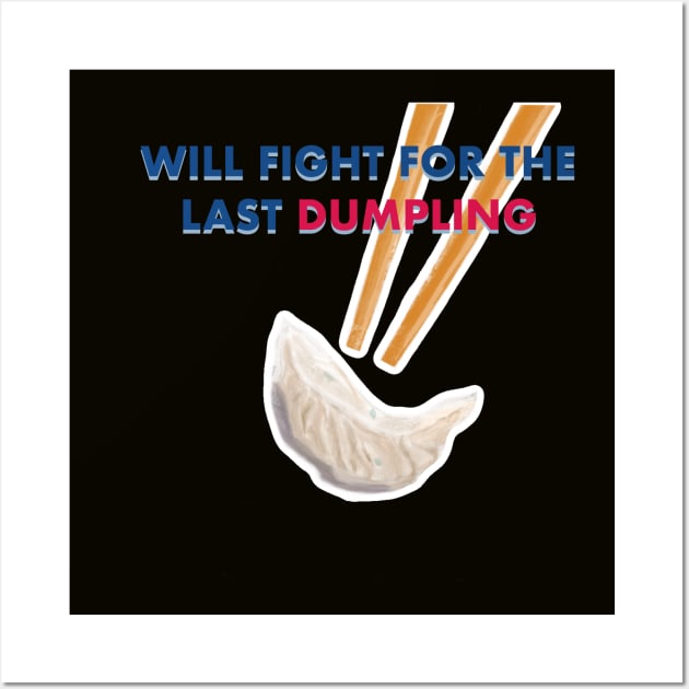 Will Fight For the Last Dumpling Wall Art by Makinations Designs